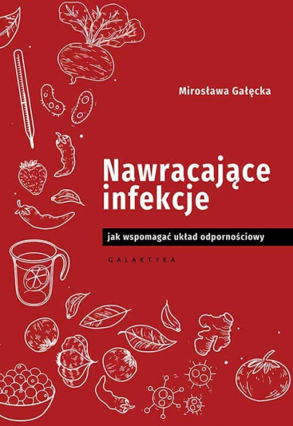 Nawracające infekcje Jak wspomagać układ odpornościowy - Mirosława Gałęcka | okładka