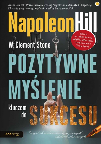 Pozytywne myślenie kluczem do sukcesu - Napoleon Hill, Stone W. Clement | okładka