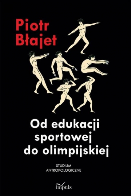 Od edukacji sportowej do olimpijskiej Studium antropologiczne - Piotr Błajet | okładka