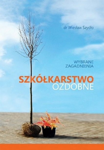 Szkółkarstwo ozdobne wybrane zagadnienia - Wiesław Szydło | okładka
