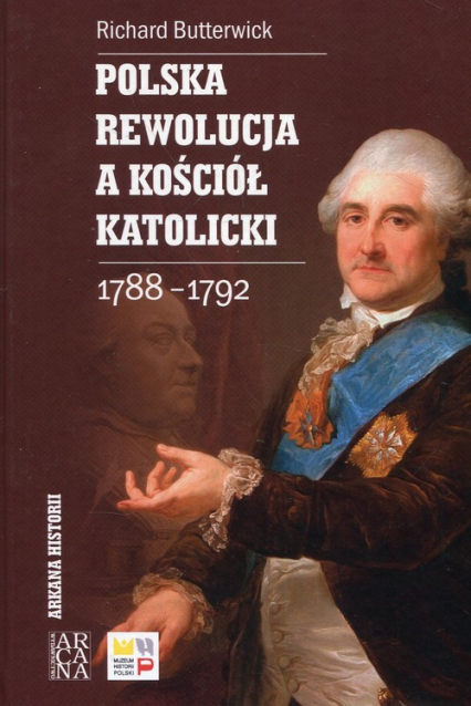Polska rewolucja a kościół katolicki 1788-1792 - Richard Butterwick | okładka