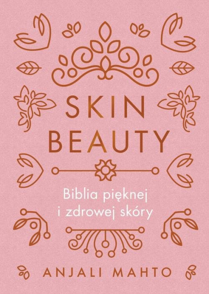 Skin Beauty Biblia pięknej i zdrowej skóry - Anjali Mahto | okładka