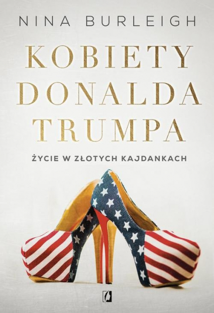 Kobiety Donalda Trumpa Życie w złotych kajdankach - Nina Burleigh | okładka