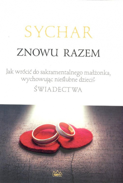 Sychar Znowu razem Jak wrócić do sakramentalnego małżonka, wychowując nieślubne dzieci? Świadectwa. - | okładka
