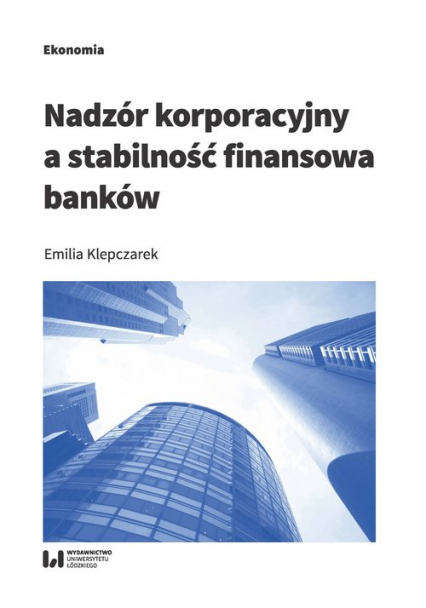Nadzór korporacyjny a stabilność finansowa banków - Emilia Klepczarek | okładka