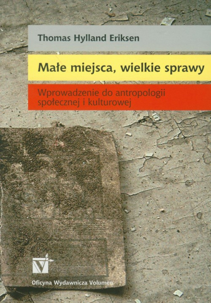 Małe miejsca, wielkie sprawy Wprowadzenie do antropologii społecznej i kulturowej - Eriksen Thomas Hylland | okładka