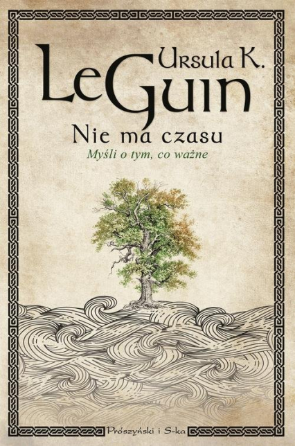 Nie ma czasu Myśli o tym, co ważne - Ursula K. Le Guin | okładka