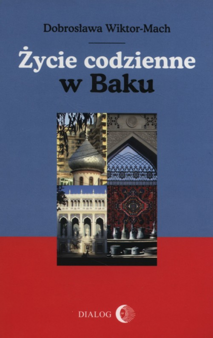 Życie codzienne w Baku - Dobrosława Wiktor-Mach | okładka