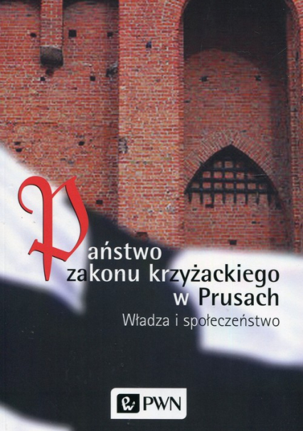 Państwo zakonu krzyżackiego w Prusach Władza i społeczeństwo - Czaja Roman, Długokęcki Wiesław | okładka