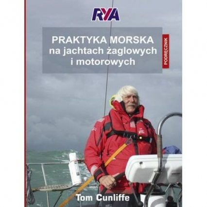 Praktyka morska na jachtach żaglowych i motorowych Podręcznik - Tom Cunliffe | okładka