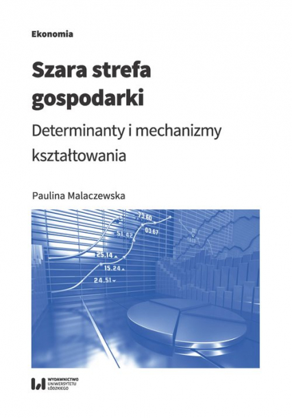 Szara strefa gospodarki Determinanty i mechanizmy kształtowania - Paulina Malaczewska | okładka