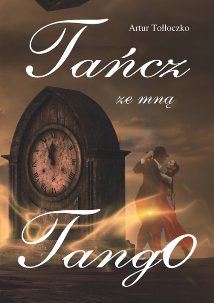 Tańcz ze mną tango - Artur Tołłoczko | okładka