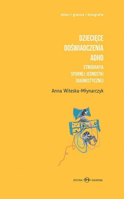 Dziecięce doświadczenia ADHD Tom 1-2 Etnografia spornej jednostki diagnostycznej - Anna Witeska-Młynarczyk | okładka