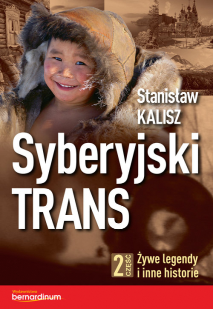 Syberyjski Trans Część 2 Żywe legendy i inne historie - Kalisz Stanisław | okładka