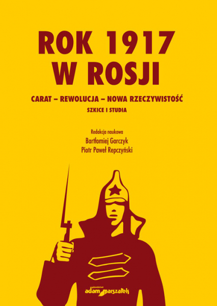 Rok 1917 w Rosji Carat-rewolucja-nowa rzeczywistość. Szkice i studia - Repczyński Piotr Paweł | okładka