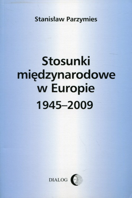 Stosunki międzynarodowe w Europie 1945-2009 - Stanisław Parzymies | okładka