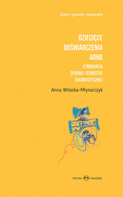 Dziecięce doświadczenia ADHD Etnografia spornej jednostki diagnostycznej t.1-2 - Anna Witeska-Młynarczyk | okładka