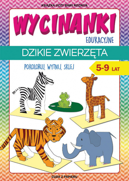Wycinanki edukacyjne Dzikie zwierzęta Pokoloruj, wytnij, sklej. 5-9 lat. Cuda z papieru - Beata Guzowska | okładka