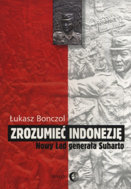 Zrozumieć Indonezję Nowy Ład generała Suharto - Łukasz Bonczol | okładka