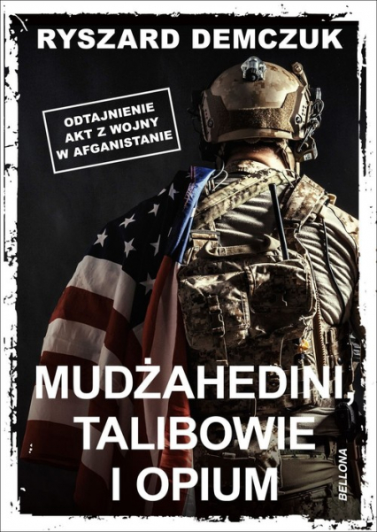 Mudżahedini, talibowie i opium Odtajnienie akt z wojny w Afganistanie - Ryszard Demczuk | okładka