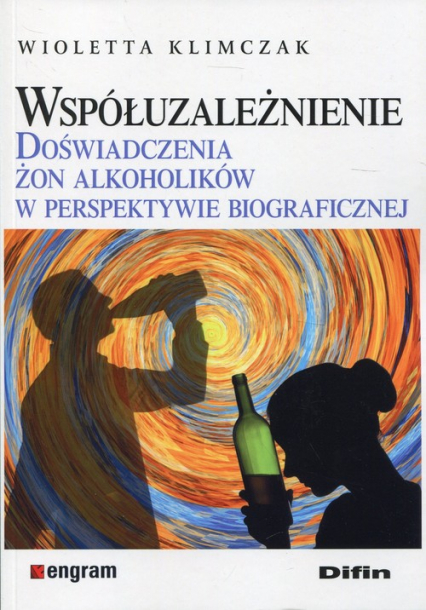 Współuzależnienie Doświadczenia żon alkoholików w perspektywie biograficznej - Klimczak Wioletta | okładka