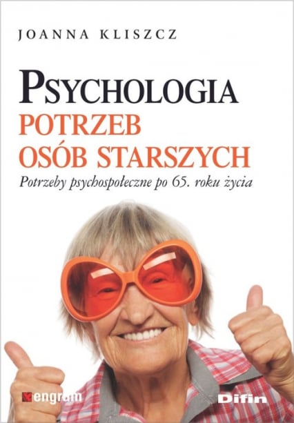 Psychologia potrzeb osób starszych Potrzeby psychospołeczne po 65. roku życia - Joanna Kliszcz | okładka