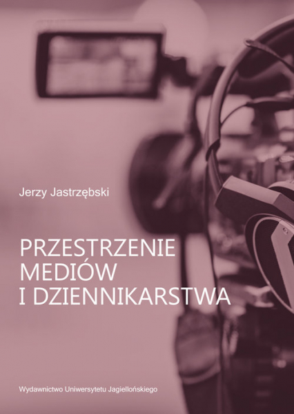 Przestrzenie mediów i dziennikarstwa - Jerzy Jastrzębski | okładka