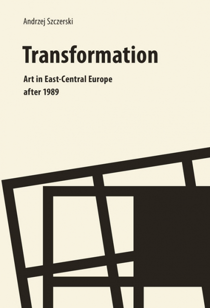 Transformation Art In East Central Europe after 1989 - Andrzej Szczerski | okładka