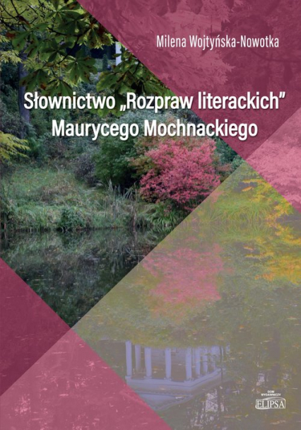 Słownictwo Rozpraw literackich Maurycego Mochnackiego - Milena Wojtyńska-Nowotka | okładka