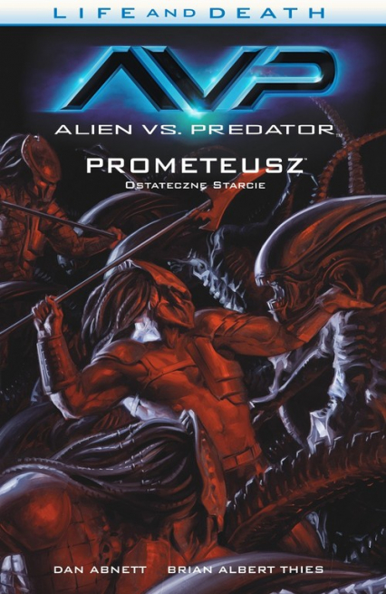 Alien vs. Predator Life and Death Tom 4 Prometeusz Ostateczne starcie - Dan Abnett, Thies Brian Albert | okładka