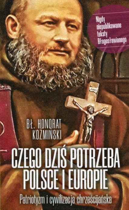 Czego dziś potrzeba Polsce i Europie Patriotyzm i cywilizacja chrześcijańska - Honorat Koźmiński | okładka