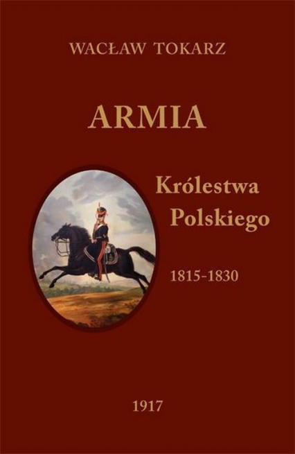 Armia Królestwa Polskiego 1815-1830 - Wacław Tokarz | okładka