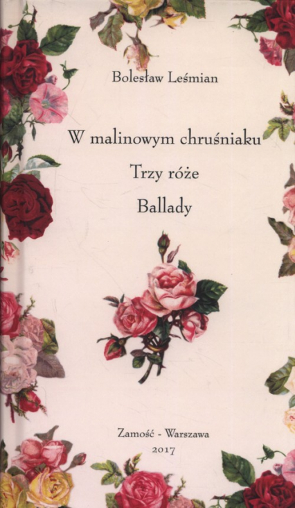W malinowym chruśniaku, Trzy róże, Ballady - Bolesław 	Leśmian | okładka
