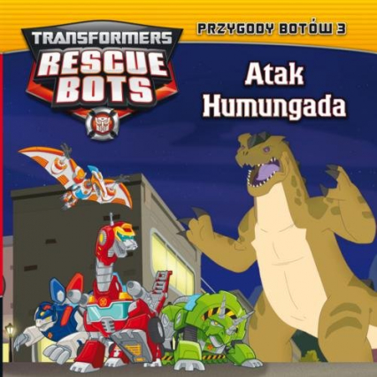 Transformers. Rescue Bots. 3. Atak Humungada tom 3 - Opracowanie Zbiorowe | okładka