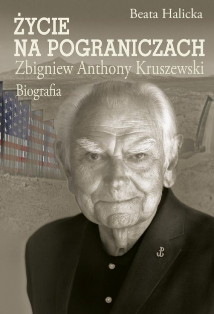 Życie na pograniczach Zbigniew Anthony Kruszewski. Biografia - Beata Halicka | okładka