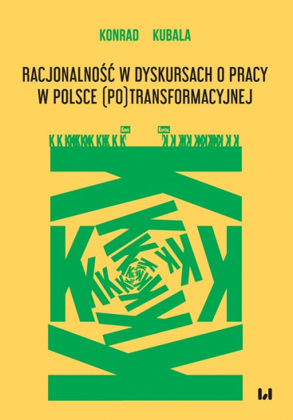 Racjonalność w dyskursach o pracy w Polsce (po)transformacyjnej - Konrad Kubala | okładka