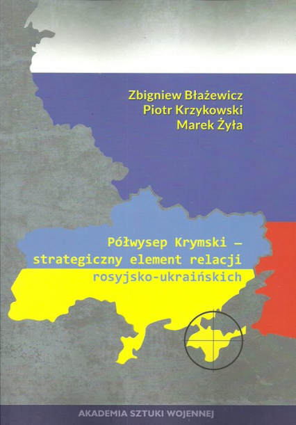 Półwysep Krymski strategiczny element relacji rosyjsko-ukraińskich - Błażewicz Zbigniew, Krzykowski Piotr | okładka