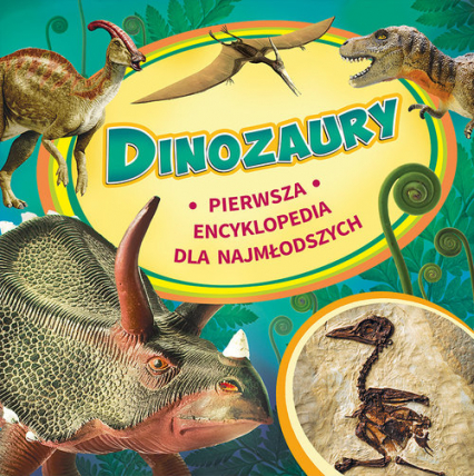 Dinozaury Pierwsza encyklopedia dla najmłodszych - I.W. Twarina | okładka