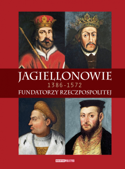 Jagiellonowie Fundatorzy Rzeczpospolitej. 1386-1572 -  | okładka