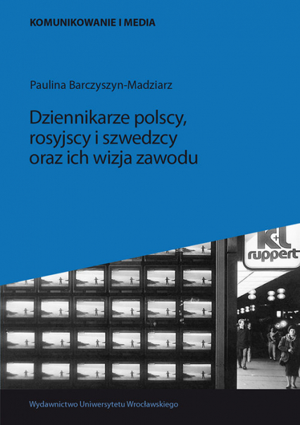 Dziennikarze polscy rosyjscy i szwedzcy oraz ich wizja zawodu - Paulina Barczyszyn-Madziarz | okładka
