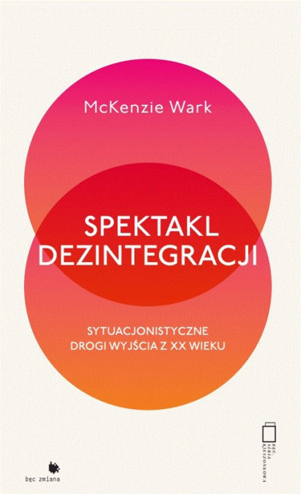 Spektakl dezintegracji - McKenzie Wark | okładka