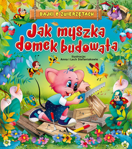 Jak myszka domek budowała Bajki o zwierzętach - Beata Wojciechowska-Dudek | okładka