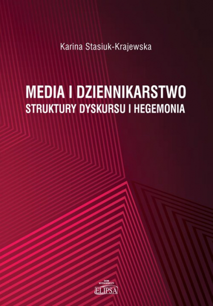 Media i dziennikarstwo Struktury dyskursu i hegemonia - Karina Stasiuk-Krajewska | okładka