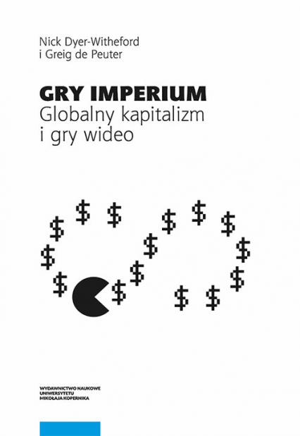 Gry Imperium Globalny kapitalizm i gry wideo - De Peuter Greig, Dyer-Witheford Nick | okładka