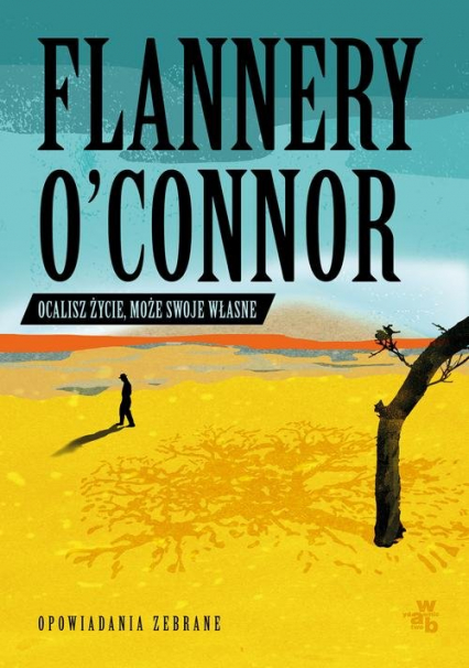 Ocalisz życie może swoje własne Opowiadania zebrane - Flannery O'Connor | okładka