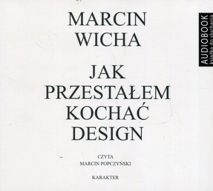 Jak przestałem kochać design (audiobook) - Marcin Wicha | okładka