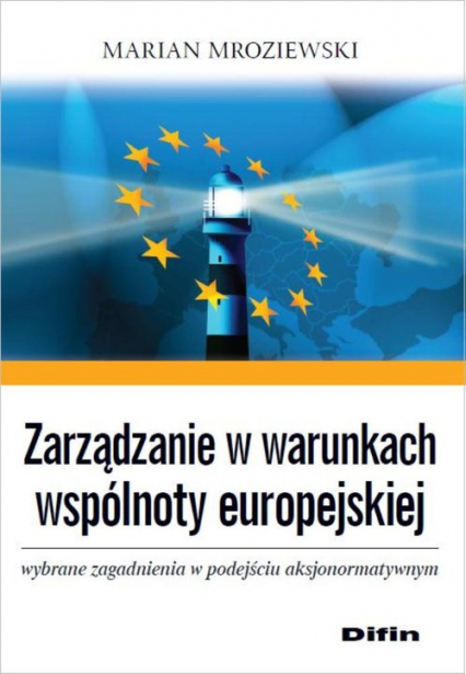 Zarządzanie w warunkach wspólnoty europejskiej Wybrane zagadnienia w podejściu aksjonormatywnym - Marian Mroziewski | okładka