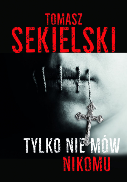 Tylko nie mów nikomu - Sekielski Tomasz | okładka