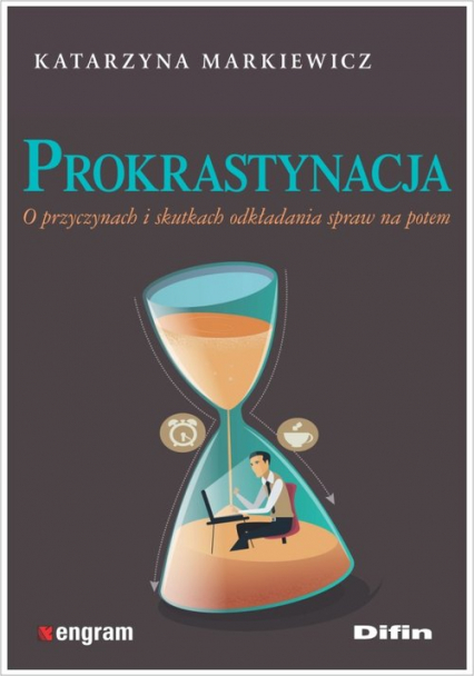 Prokrastynacja O przyczynach i skutkach odkładania spraw na potem - Katarzyna Markiewicz | okładka