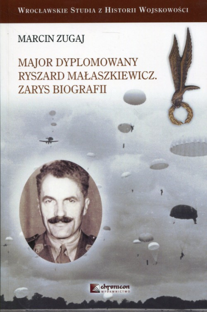 Major dyplomowany Ryszard Małaszkiewicz Zarys biografii - Marcin Zugaj | okładka